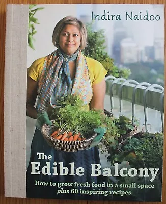 $14.50 • Buy The Edible Balcony. Indira Naidoo. SIGNED. Fresh Food In Small Spaces.