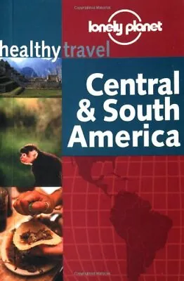 Central And South America (Lonely Planet Healthy Travel)Isabelle Young • £3.31
