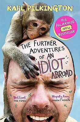 The Further Adventures Of An Idiot Abroad Pilkington Karl Used; Good Book • £2.86