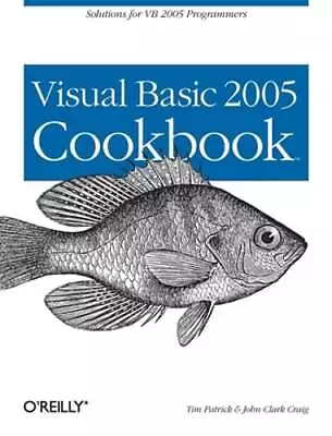 Visual Basic 2005 Cookbook: Solutions For VB 2005 Programmers By Tim Patrick • $11.95