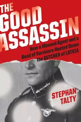 The Good Assassin: How A Mossad Agent And A Band Of Survivors Hunted Down The Bu • $6.53