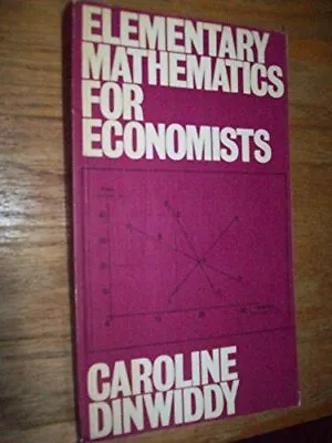 ELEMENTARY MATHEMATICS FOR ECONOMISTS By Caroline L. Dinwiddy **Excellent** • $40.95