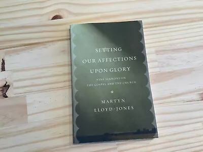 Martyn Lloyd Jones Setting Our Affections Upon Glory Sermons The Gospel & Church • $14.33