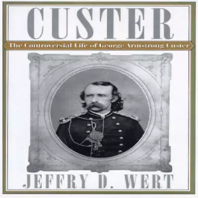 CUSTER: The Controversial Life Of George Armstrong Custer - Hardcover - GOOD • $3.98