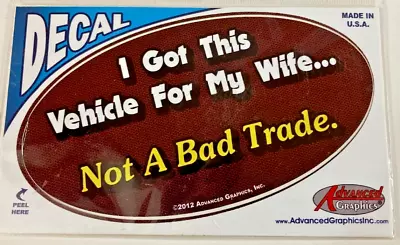 I Got This Vehicle For My Wife...  Not A Bad Trade.  DECAL MADE IN U.S.A. • $7.25