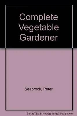 Complete Vegetable GardenerPeter Seabrook- 9780304309207 • £2.68