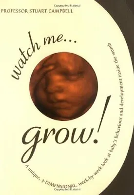 Watch Me Grow! A Unique 3-Dimensional Week-by-Week Look At Your Baby's Behavi • £2.47