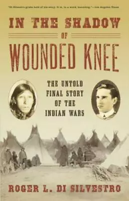 In The Shadow Of Wounded Knee: The Untold Final Story Of The Indian Wars • $6.40