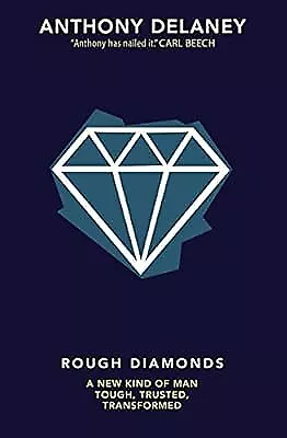 Rough Diamonds: A New Kind Of Man - Tough Trusted Transformed Anthony Delaney • $7.32