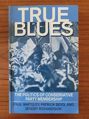 £8.99 • Buy True Blues : The Politics Of Conservative Party Membership Paperback