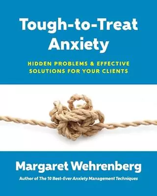 Tough-to-Treat Anxiety: Hidden Problems & Effective Solutions For Your Clients B • $32.80