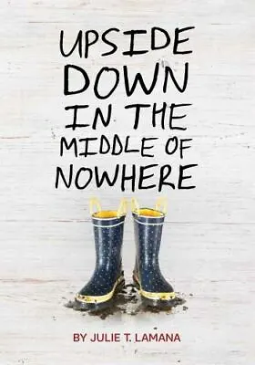 Upside Down In The Middle Of Nowhere - Paperback 9781452128801 Julie T Lamana • $3.97