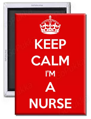 Keep Calm I'm A Nurse – Fridge Magnet • £1.99