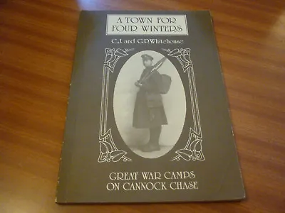 A Town For Four Winters C J & G P Whitehouse Camps Cannock Chase First World War • £16.99