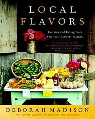 Local Flavors : Cooking And Eating From America's Farmers' Market • $6.29