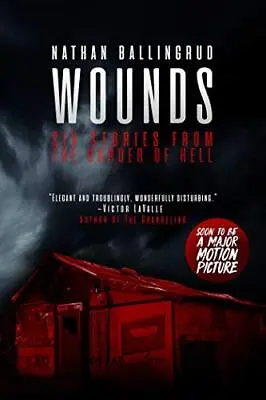 Wounds: Six Stories From The Border Of Hell By Nathan Ballingrud NEW • £13.69