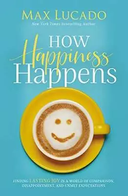 How Happiness Happens - Paperback By Max Lucado - GOOD • $4.48