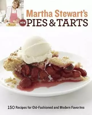 Martha Stewart's New Pies And Tarts: 150 Recipes For Old-Fashioned And Mo - GOOD • $6.16