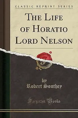 The Life Of Horatio Lord Nelson Classic Reprint R • £16.08