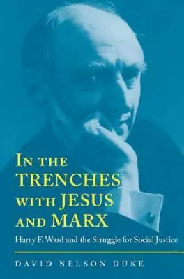 In The Trenches With Jesus And Marx: Harry F. Ward And The Struggle For Social J • $48.96