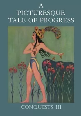 A PICTURESQUE TALE OF PROGRESS: CONQUESTS III (VOLUME 3) By Olive Beaupre Miller • $25.49