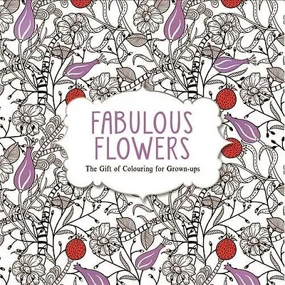 Fabulous Flowers: The Gift Of Colouring For Grown-ups (Creative Colouring/Grown • £2.51
