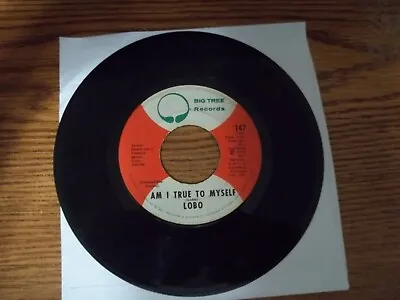 1972 Lobo Am I True To Myself - I'd Love You To Want Me 45 7  Big Tree Record. • $3.50