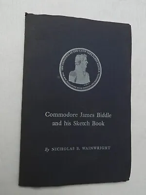 1966 Commodore James Biddle And His Sketch Book By Nicholas B Wainwright SIGNED • £20.08