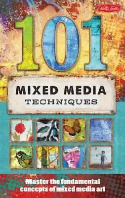 101 Mixed Media Techniques: Master The Fundamental Concepts Of Mixed Me - GOOD • $13.97