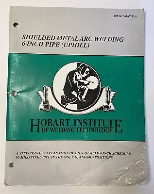 Shielded Metal Arc Welding 6 Inch Pipe (Uphill) Hobart Institute Of Welding Tech • $12