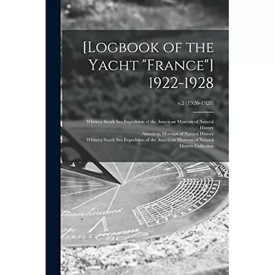 [Logbook Of The Yacht France] 1922-1928; V.2 (1926-1928 - Paperback / Softback N • £13.92