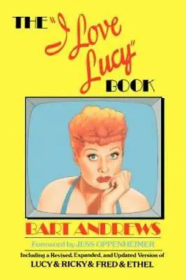 The I Love Lucy Book: Including A Revised Expanded And Updated Versio - GOOD • $4.48