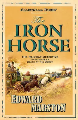 The Iron Horse (Detective Inspector Robert Colbeck) Edward Marston Used; Good  • £3.35