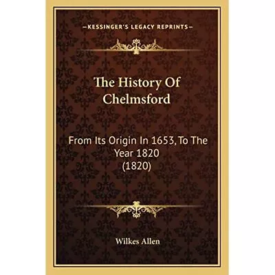 The History Of Chelmsford: From Its Origin In 1653 To  - Paperback NEW Allen W • £28.05