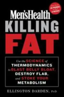 Men's Health Killing Fat: Use The Science Of Thermodynamics To Blast Belly Bloat • $6.80