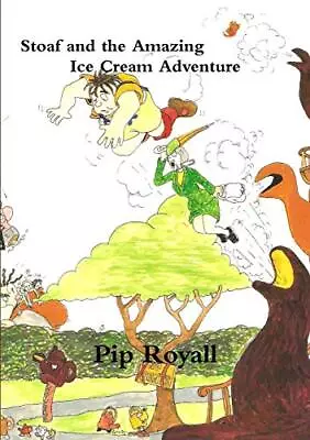 £11.08 • Buy Stoaf And The Amazing Ice Cream Adventure Pip Royall New Book 9781291760460