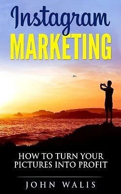$34.84 • Buy Instagram Marketing: How To Turn Your Pictures Into Profit By Walis, John