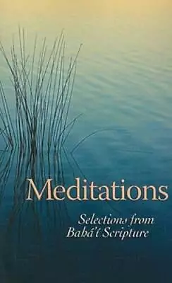 Meditations: Selections From Bahai Scripture - Paperback - GOOD • $7.34