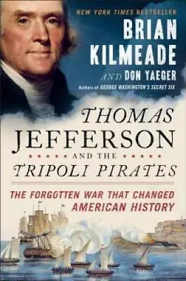 Thomas Jefferson And The Tripoli Pirates: The Forgotten War That Cha - VERY GOOD • $3.78