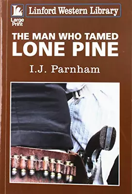 The Man Who Tamed Lone Pine (Linford Western Library) • £4.30