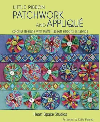 Little Ribbon Patchwork & Appliqu: Colorful Designs With Kaffe Fassett Ribbons A • $7.84