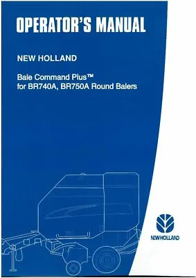 £24.99 • Buy New Holland Bale Command Plus Operators Manual - For BR740A BR750A Round Baler