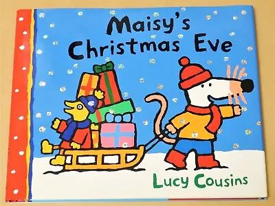MAISY'S CHRISTMAS EVE By LUCY COUSINS HARD COVER DUST JACKET • £5.17