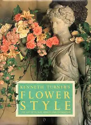 Turner Kenneth KENNETH TURNER'S FLOWER STYLE: THE ART OF FLORAL DESIGN AND DECO • £8