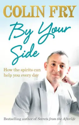 £3.39 • Buy By Your Side: How The Spirits Can Help You Every Day, Colin Fry, Used; Good Book