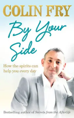 By Your Side: How The Spirits Can Help You Every Day Colin Fry Used; Good Book • £3.36