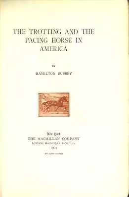 HAMILTON BUSBEY / The Trotting And The Pacing Horse In America 1904 • $555