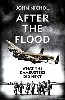 After The Flood: What The Dambusters Did Next By Nichol John Book The Cheap • £4.98