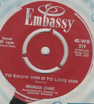 MAUREEN EVANS TO KNOW HIM IS TO LOVE HIM/ KISS ME HONEY HONEY Embassy 45 319 • £8