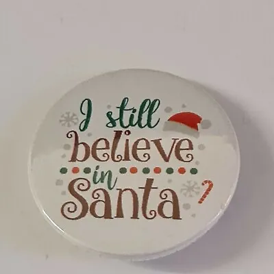 I Still Believe In Santa 1.5  Christmas Metal Pin Badge With Plastic Back • £5.99